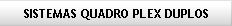 Dual Quadro Plex Systems