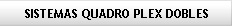 Dual Quadro Plex Systems
