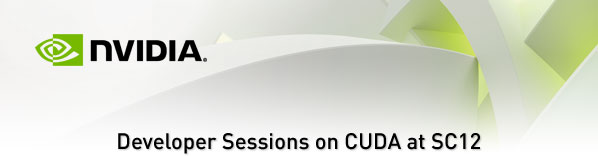 Developer Sessions on CUDA at SC12