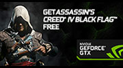 GET ASSASSIN'S CREED® IV BLACK FLAG™ FREE WITH GEFORCE® GTX™ 660 OR ABOVE.