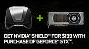 GET $50 OFF NVIDIA® SHIELD™, PLUS A GAME, WITH GEFORCE® GTX™.