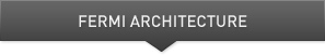 FERMI ARCHITECTURE