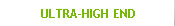Ultra-High End