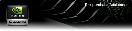 NVIDIA Quadro Plex: Pre-purchase Assistance