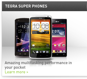 Learn more about Tegra Super Phones.