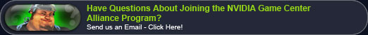 Have any questions about joining the NVIDIA Game Center Alliance program?  Send us an email - click here!