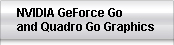 NVIDIA GeForce Go and Quadro Go Graphics