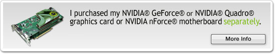 My NVIDIA® GeForce® or NVIDIA Quadro® graphics card or NVIDIA nForce® motherboard came as part of a computer purchase.