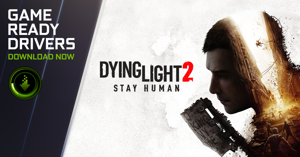 Dying Light 2 Stay Human, and GeForce RTX 3070 Ti &amp; 3080 Ti Laptop Game  Ready Driver Released: Install Now For The Definitive Experience | GeForce  News | NVIDIA