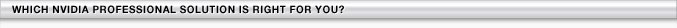 Which NVIDIA Professional Solution is right for you?