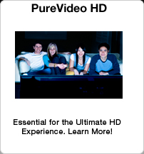 PureVideo HD: Essential for the Ultimate HD Experience. Learn More!